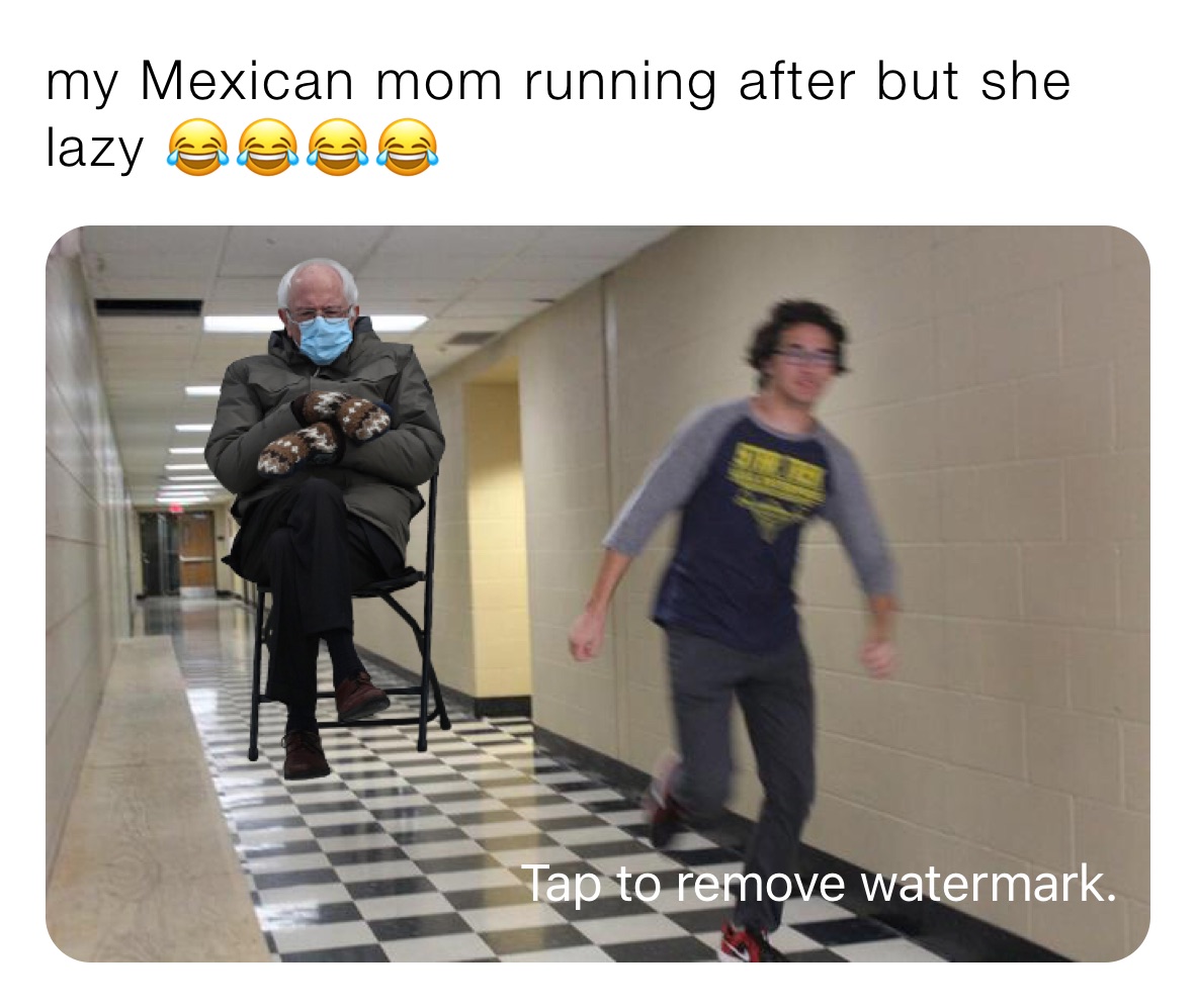 my Mexican mom running after but she lazy 😂😂😂😂