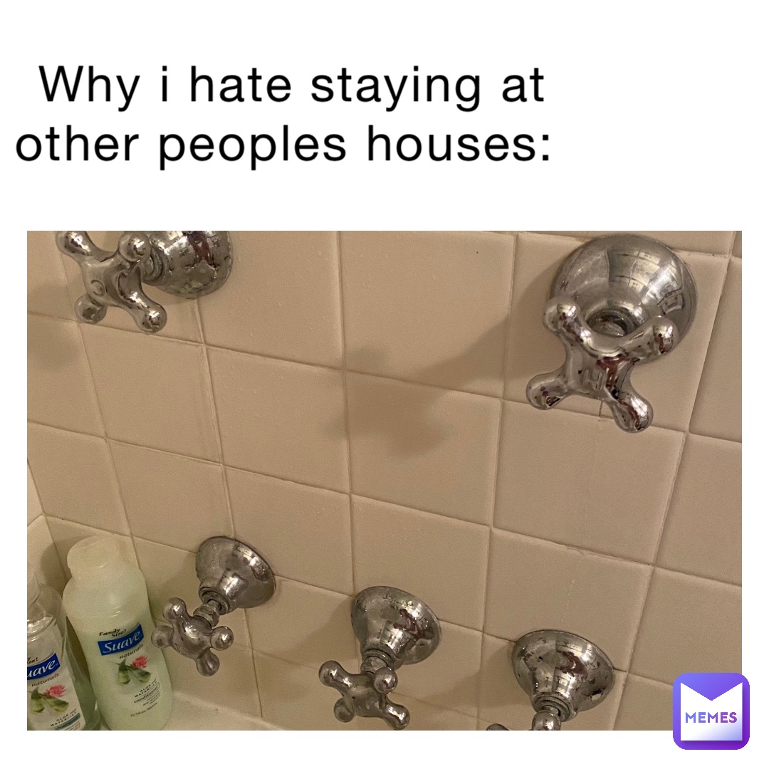 Why I hate staying at other peoples houses:
