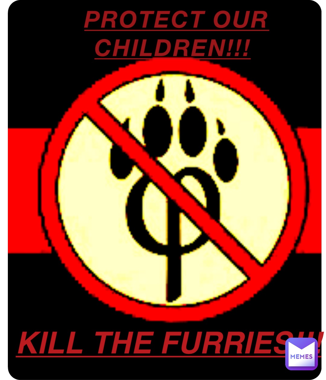 PROTECT OUR CHILDREN!!! KILL THE FURRIES!!!