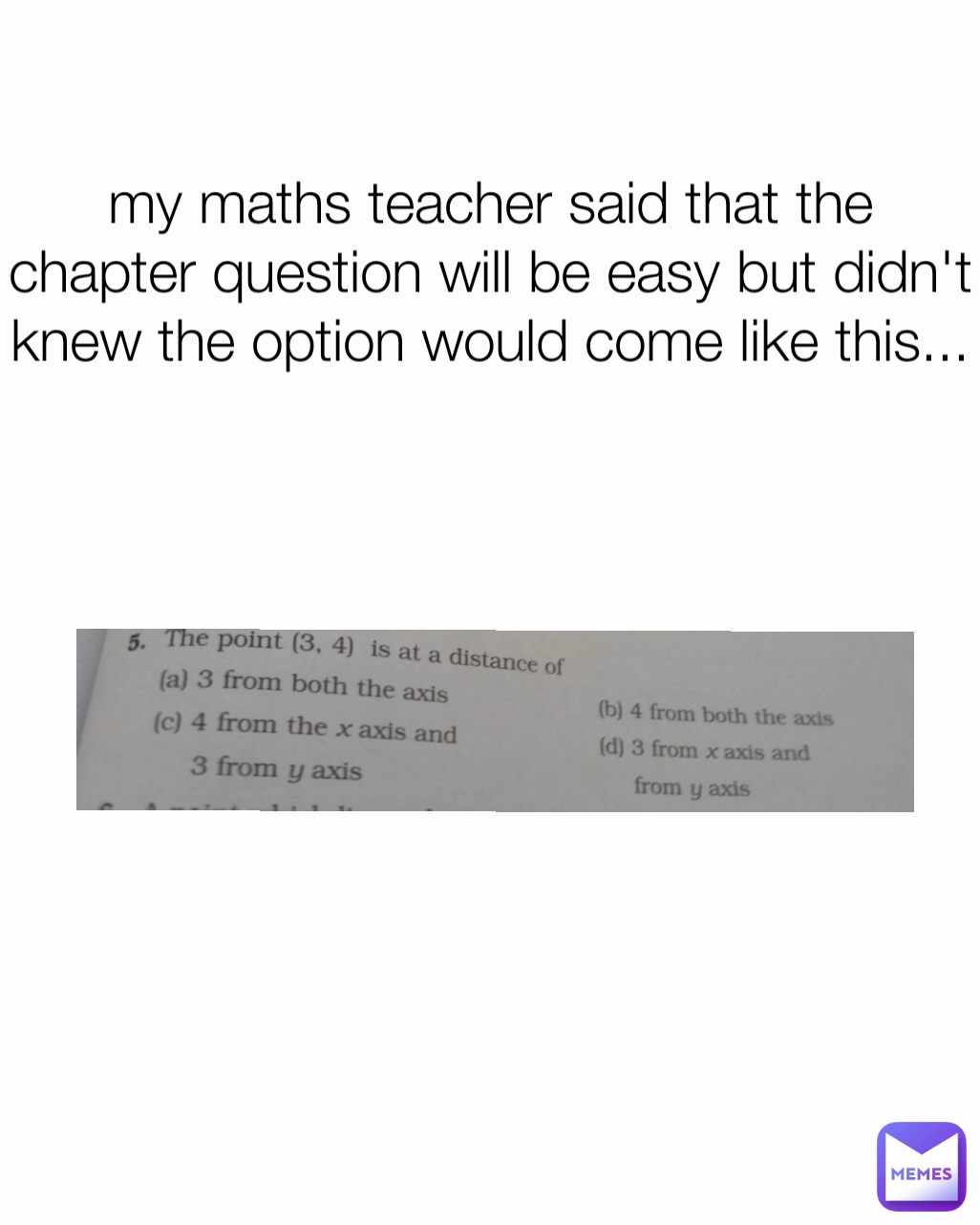 my maths teacher said that the chapter question will be easy but didn't knew the option would come like this...
