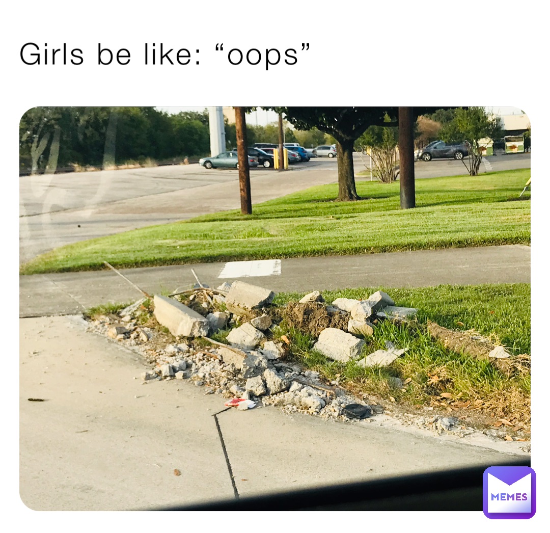 Girls be like: “oops”
