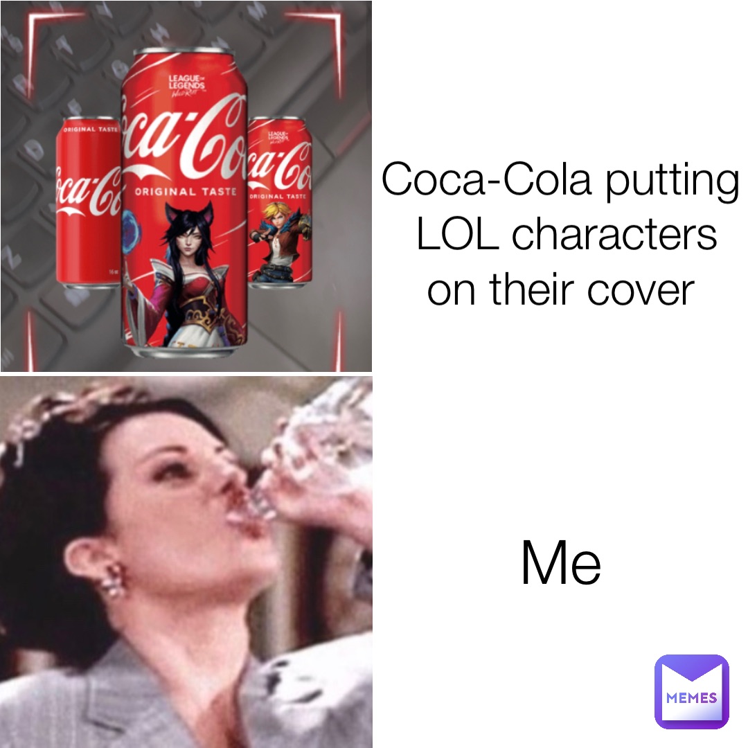 Coca-Cola putting LOL characters on their cover Me