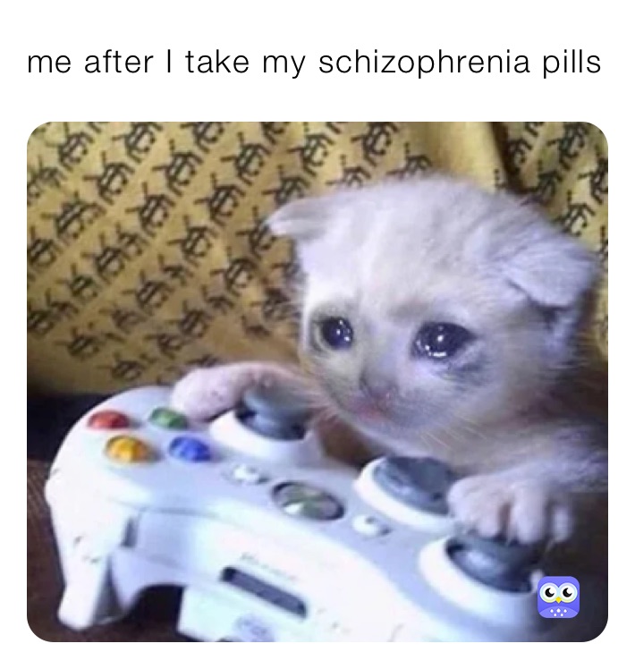 me after I take my schizophrenia pills