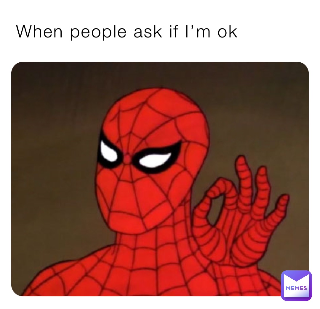 When people ask if I’m ok