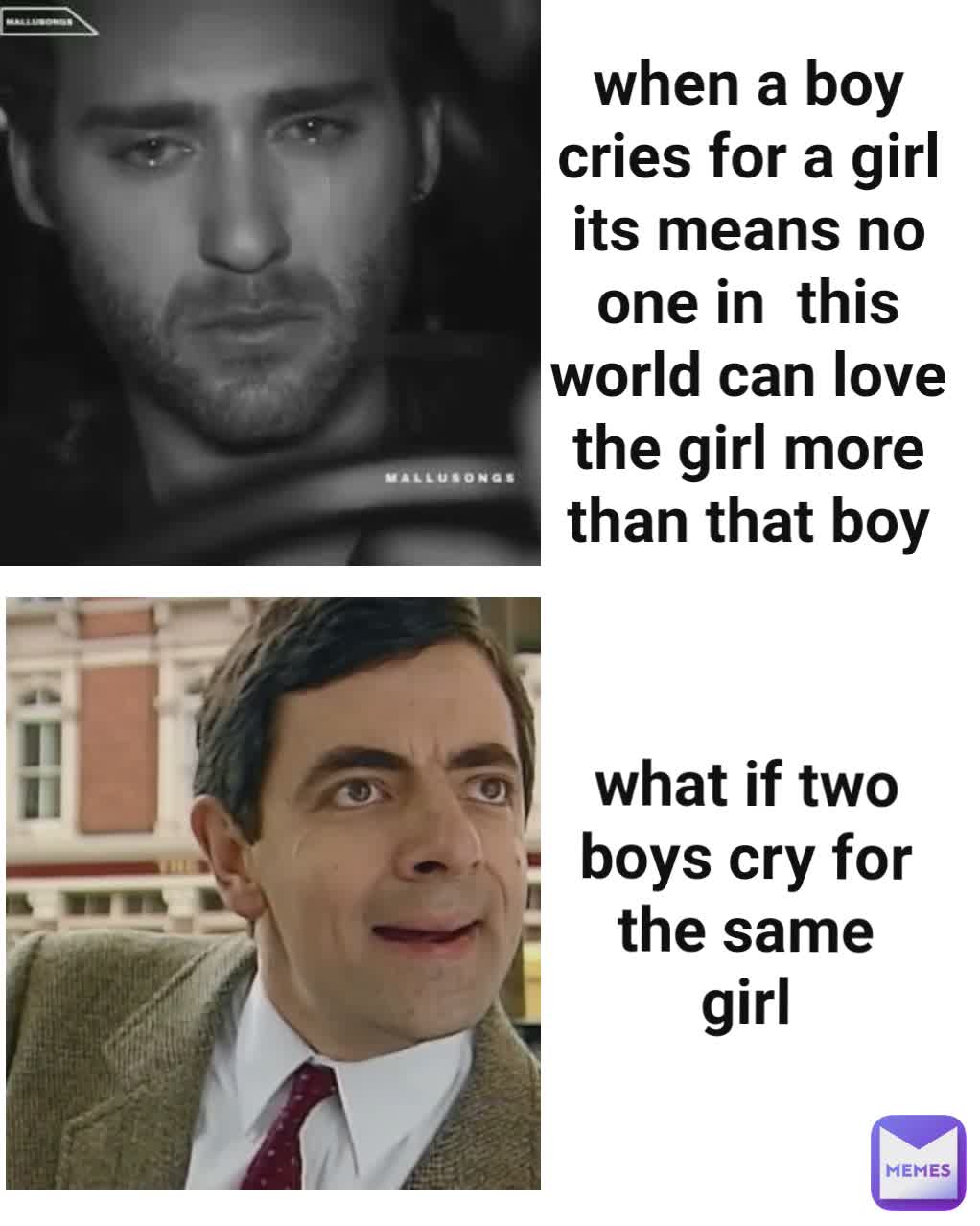 Type Text when a boy cries for a girl its means no one in  this world can love the girl more than that boy what if two boys cry for the same girl