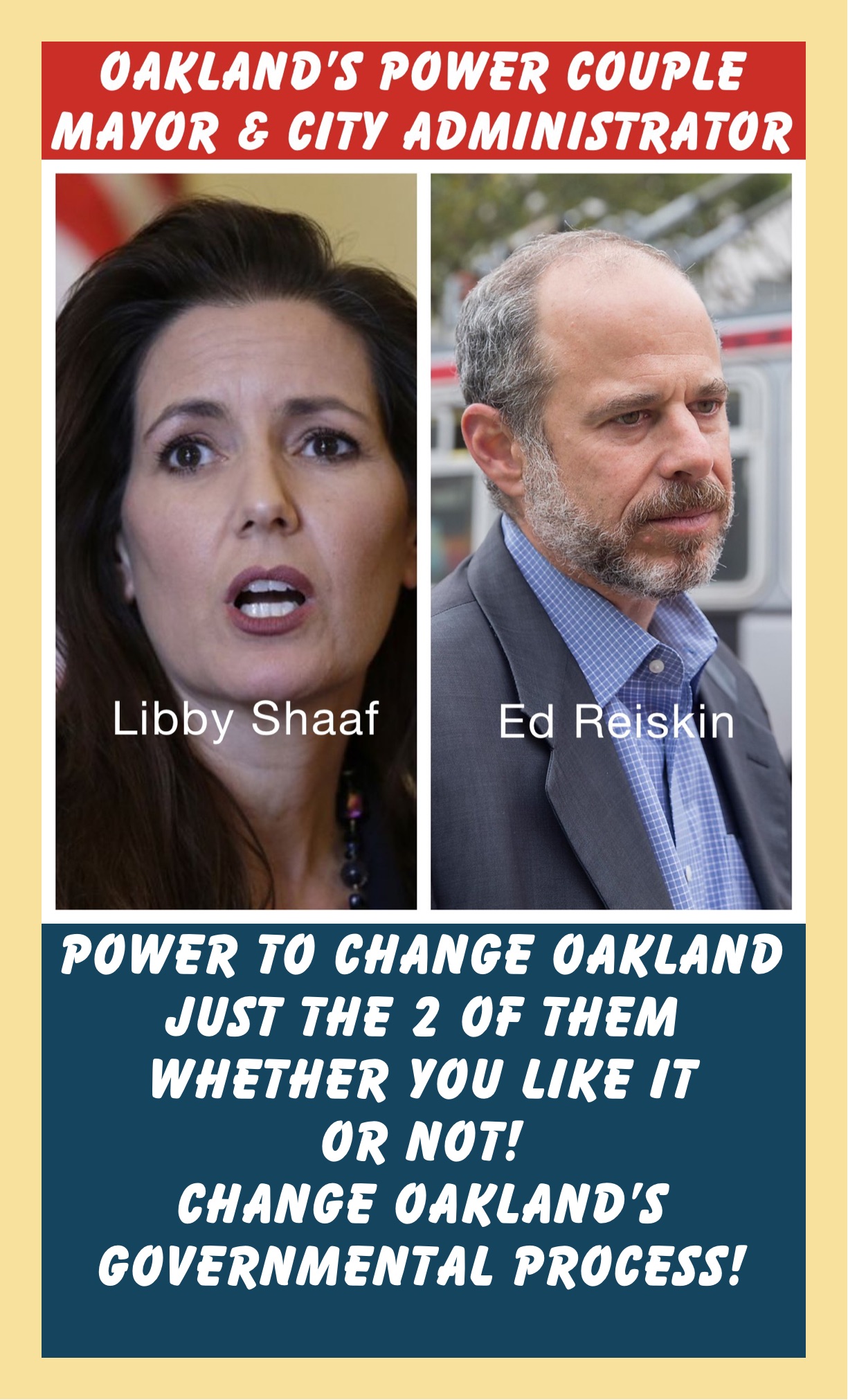 power to change Oakland
just the 2 of them
whether you like it
or not!
Change Oakland’s
governmental process!
