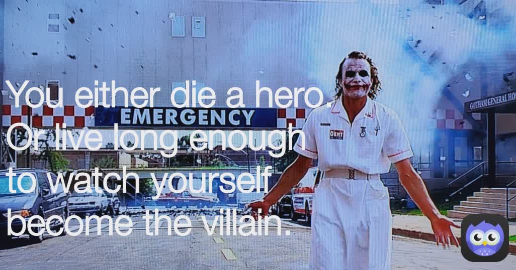 You either die a hero. Or live long enough to watch yourself become the villain. 