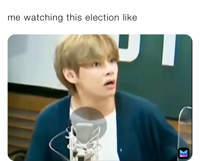 me watching this election like 