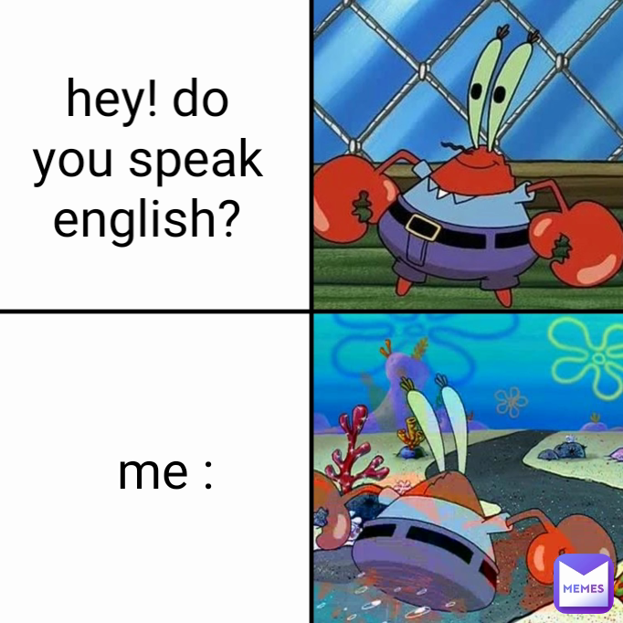 me : hey! do you speak english?