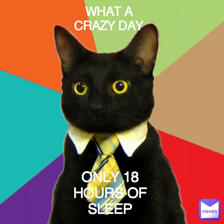 WHAT A CRAZY DAY ONLY 18  HOURS OF SLEEP