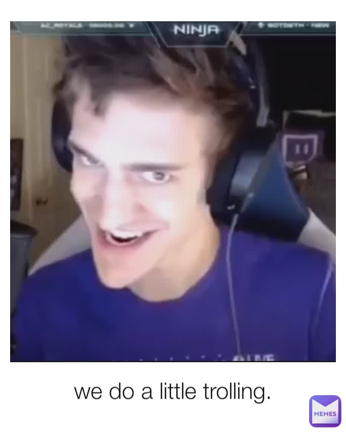 we do a little trolling.