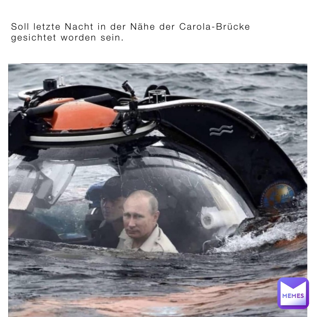 Soll letzte Nacht in der Nähe der Carola-Brücke gesichtet worden sein.