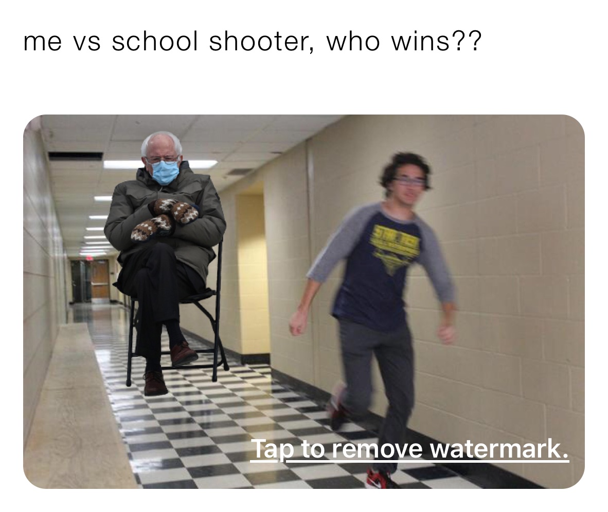 me vs school shooter, who wins??
