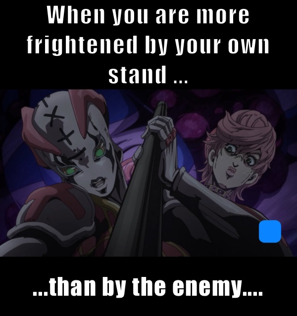 When you are more frightened by your own stand ... ...than by the enemy....