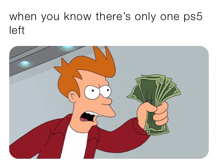 when you know there’s only one ps5 left
