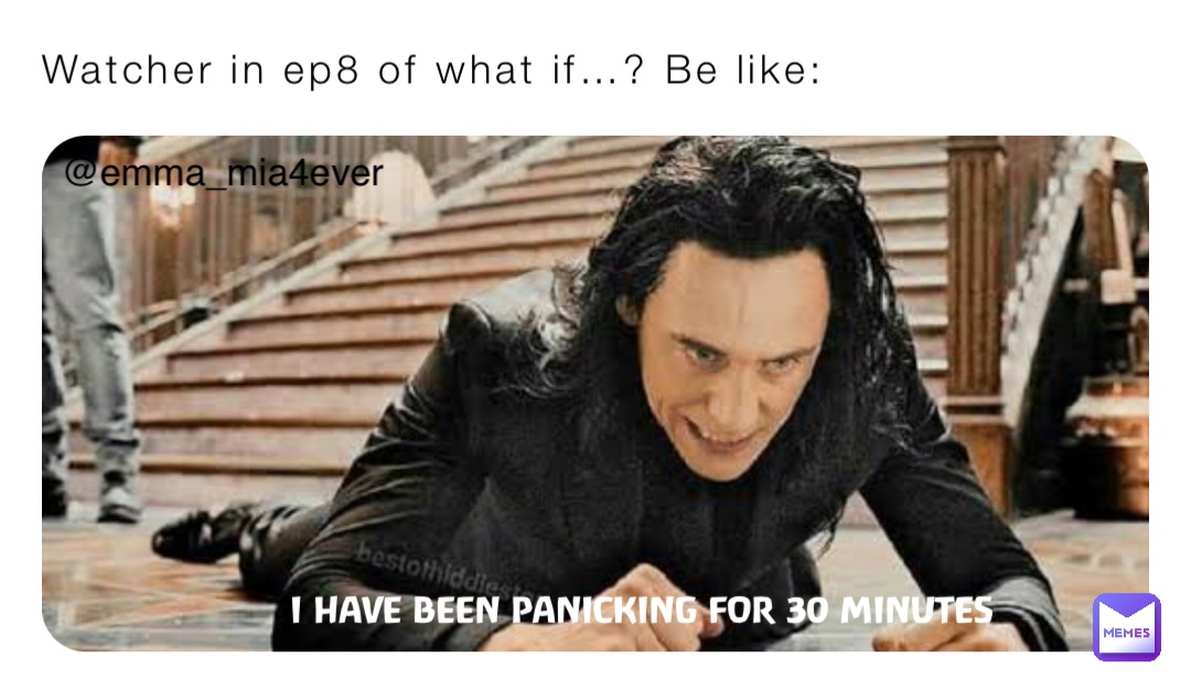 Watcher in ep8 of what if…? Be like: I HAVE BEEN PANICKING FOR 30 MINUTES