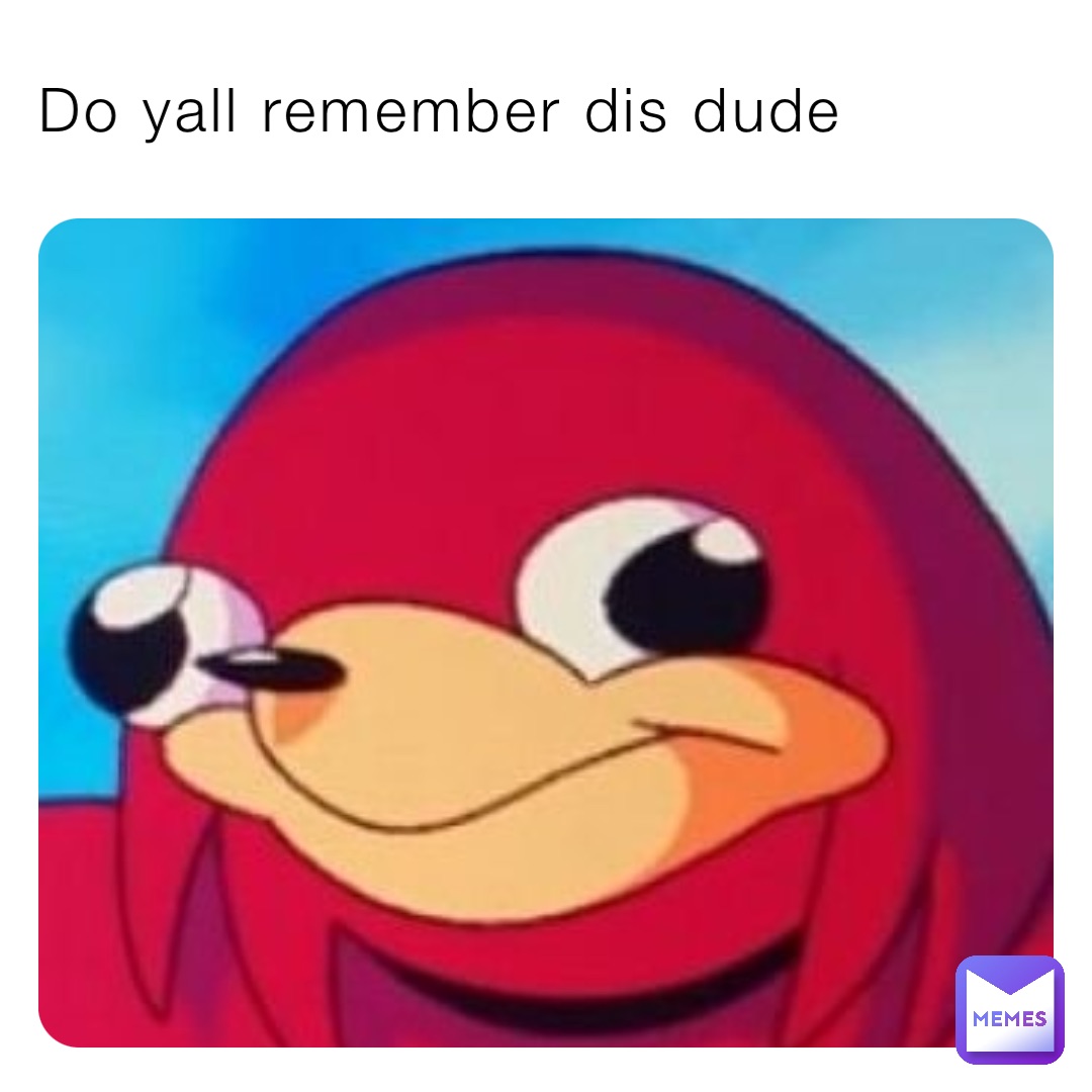 Do yall remember dis dude