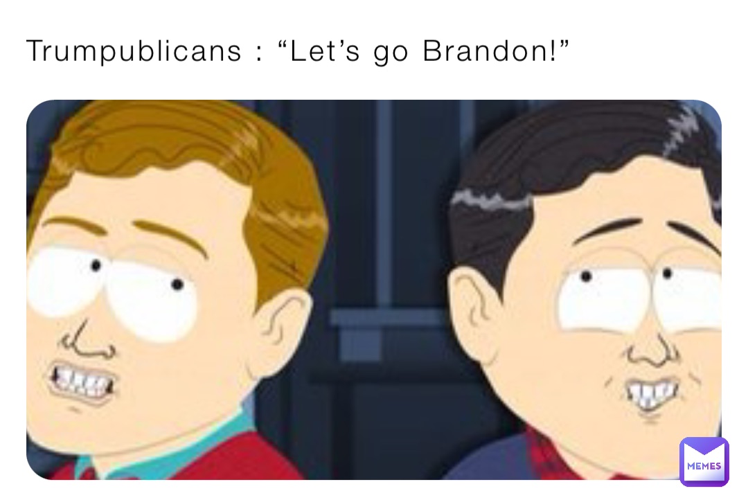 Trumpublicans : “Let’s go Brandon!”