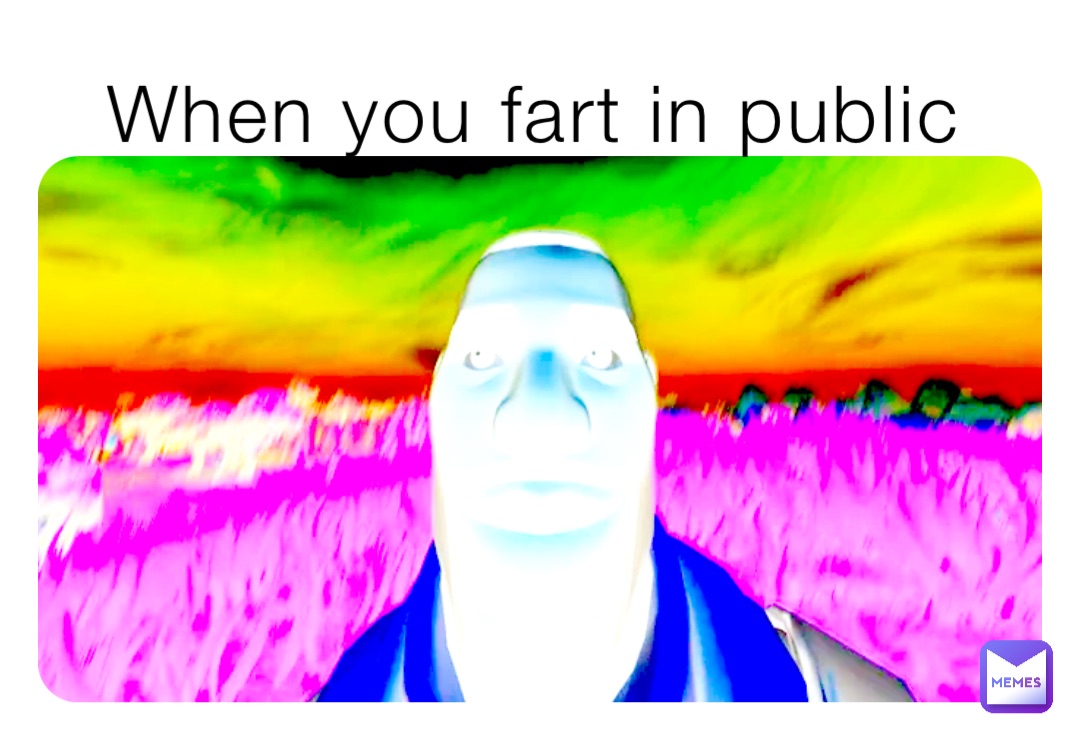 When you fart in public