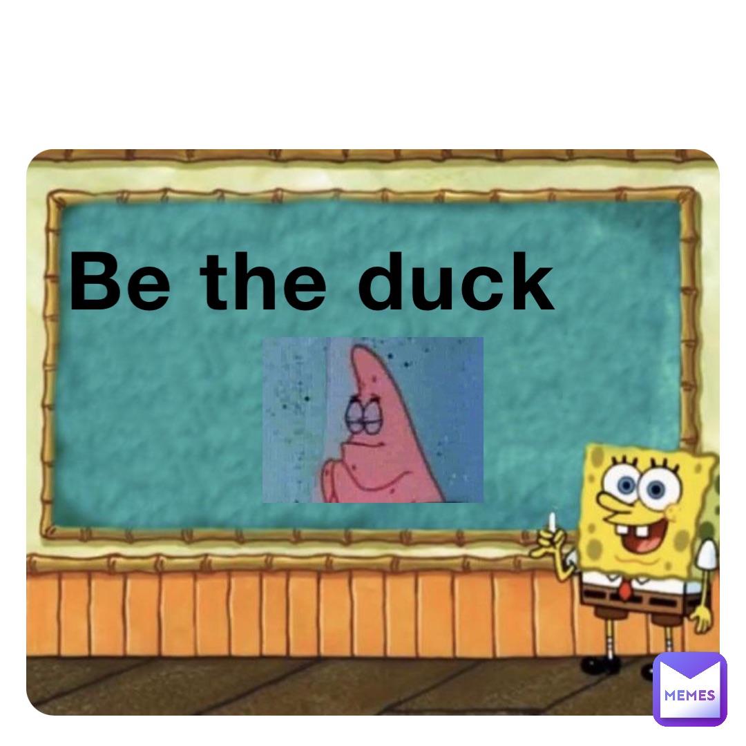 Be the duck