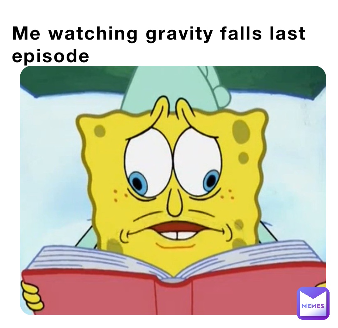 Me watching gravity falls last episode