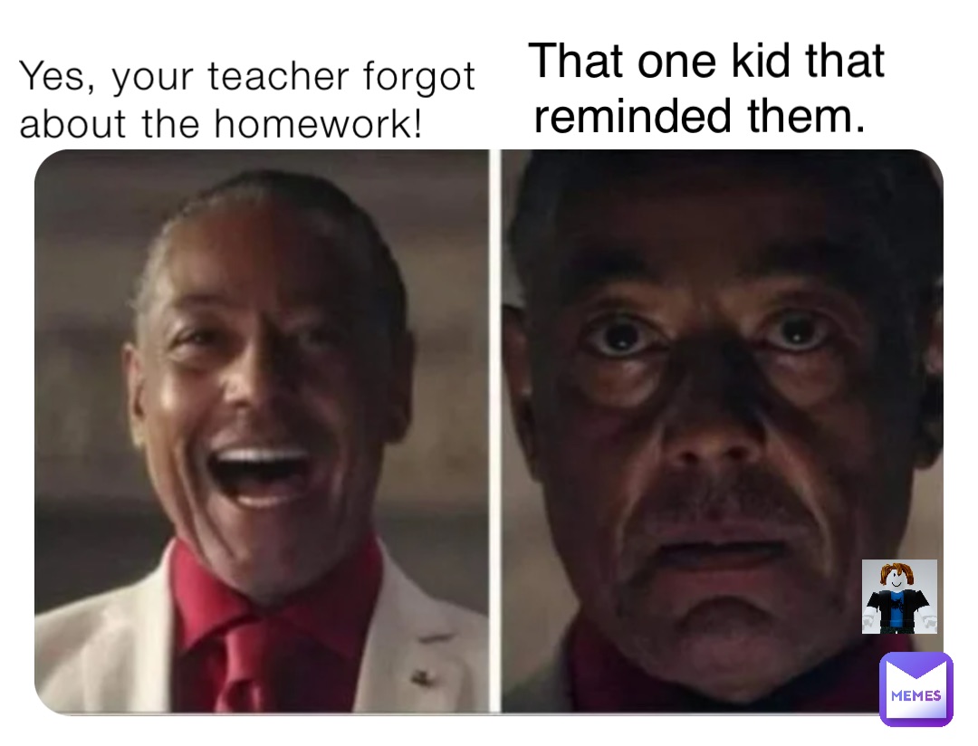 teacher you forgot homework meme