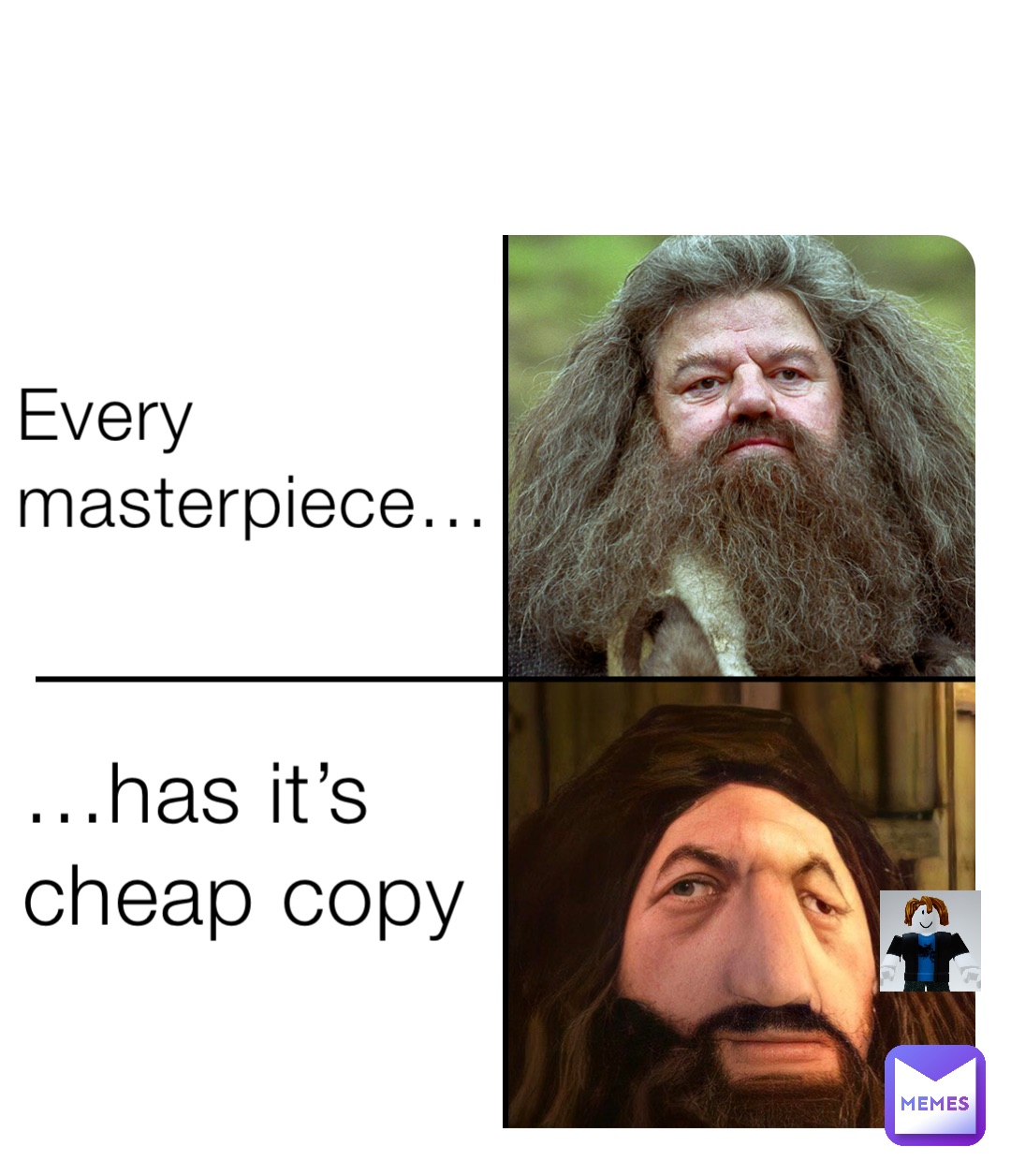 Every masterpiece… …has it’s cheap copy