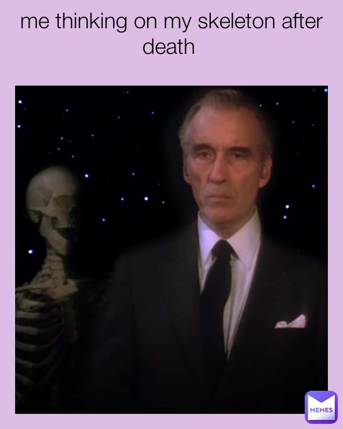 me thinking on my skeleton after death 
