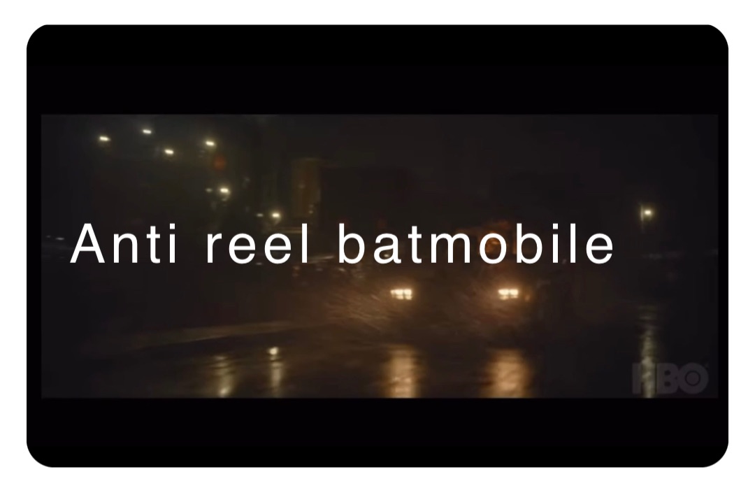 Anti reel batmobile