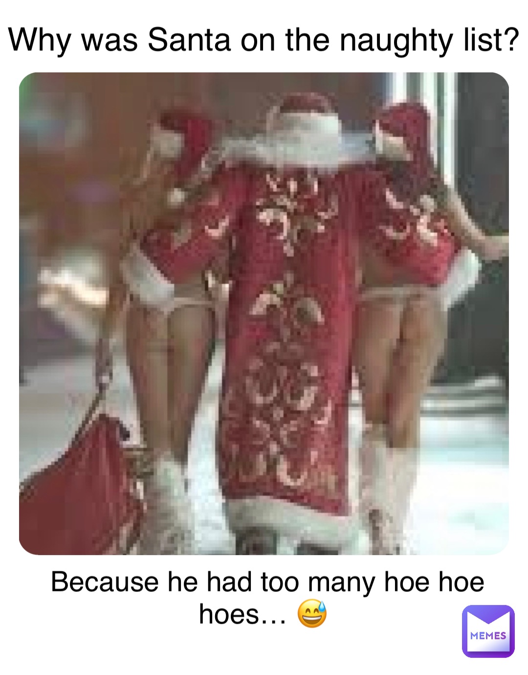 Why was Santa on the naughty list? Because he had too many hoe hoe hoes… 😅