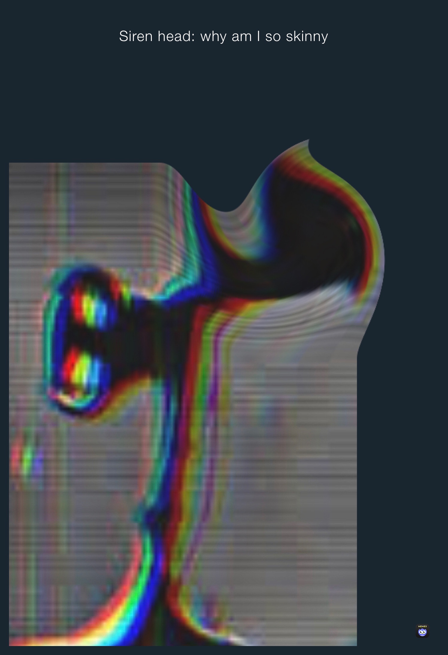 Siren head why am I so skinny Circus_baby2013 Memes
