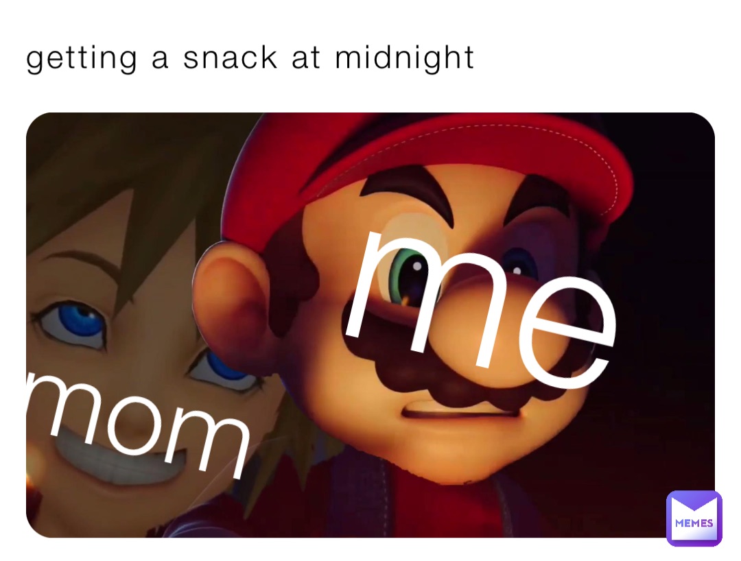 getting a snack at midnight me me mom