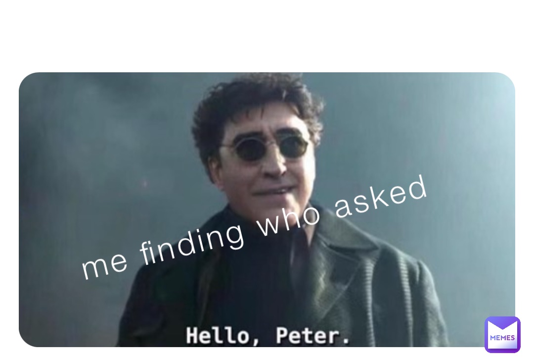 me finding who asked
