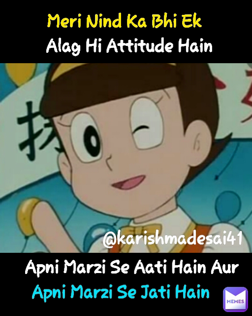 @karishmadesai41 Apni Marzi Se Jati Hain Alag Hi Attitude Hain Type Text Apni Marzi Se Aati Hain Aur Meri Nind Ka Bhi Ek