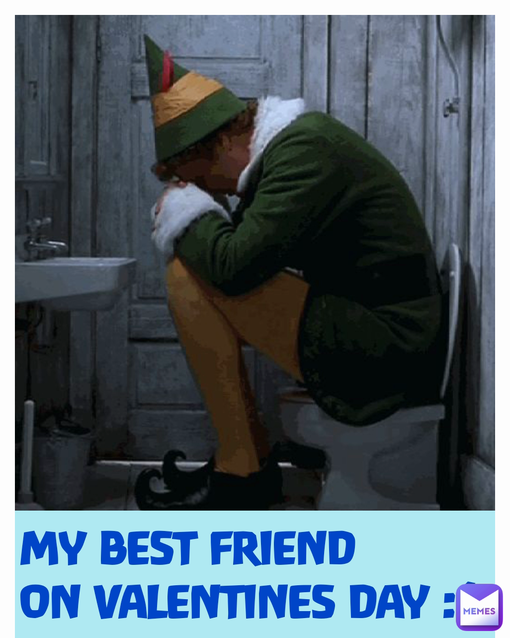 MY BEST FRIEND 
ON VALENTINES DAY :(