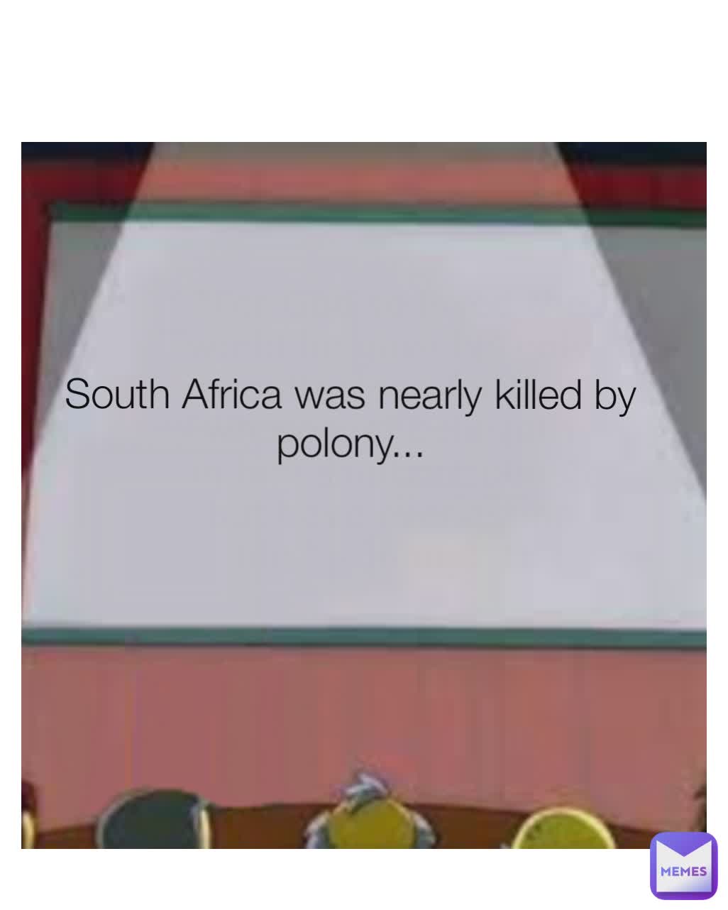 South Africa was nearly killed by polony...