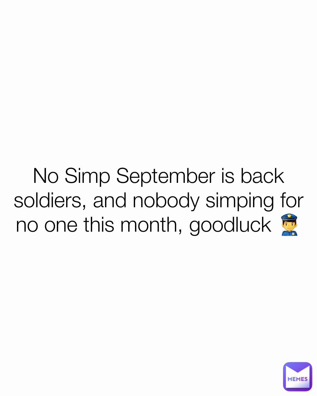 No Simp September is back soldiers, and nobody simping for no one this month, goodluck 👮‍♂️
