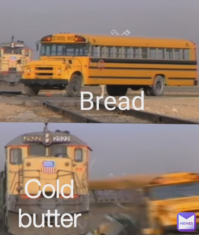 Bread Bread Bread Cold butter