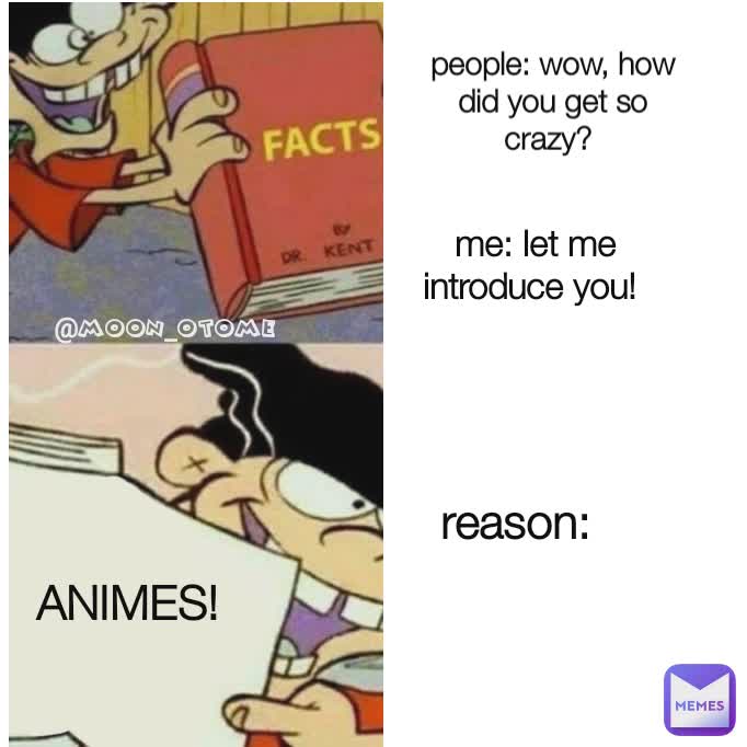 me: let me introduce you!  people: wow, how did you get so crazy?  reason:  ANIMES! @moon_otome 