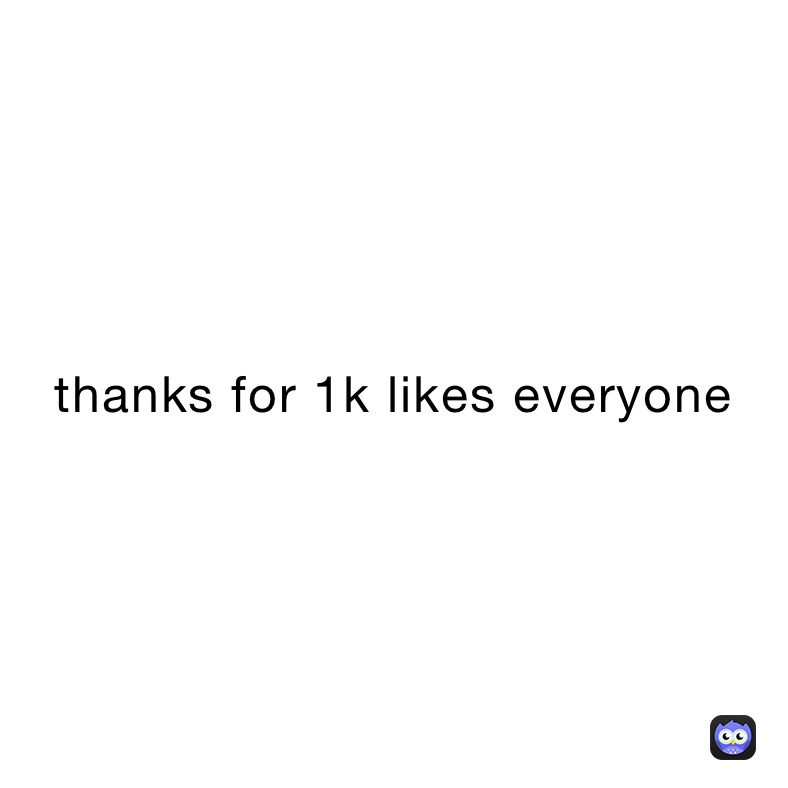 thanks for 1k likes everyone