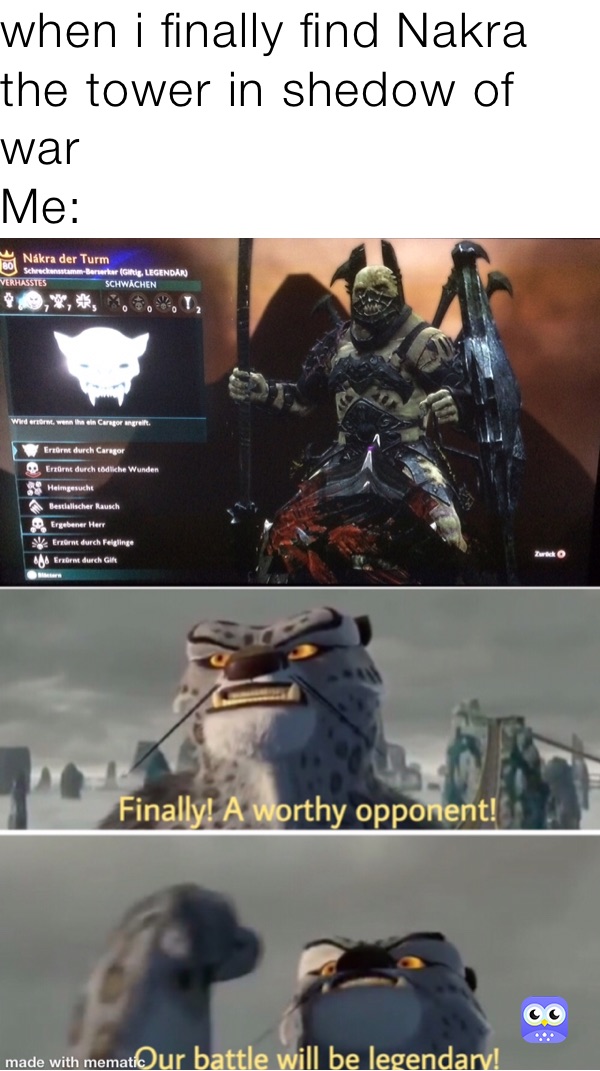 when i finally find Nakra the tower in shedow of war 
Me: