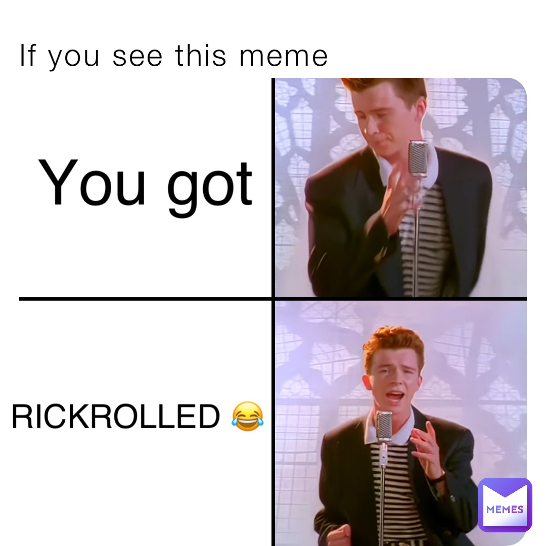 If you see this meme You got RICKROLLED 😂