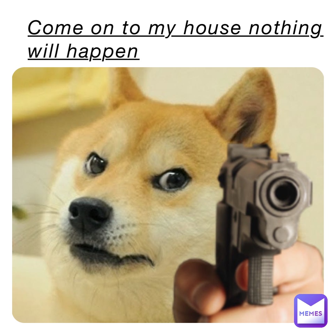 Come on to my house nothing will happen