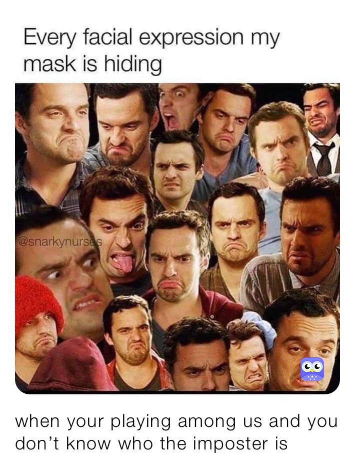 when your playing among us and you don’t know who the imposter is