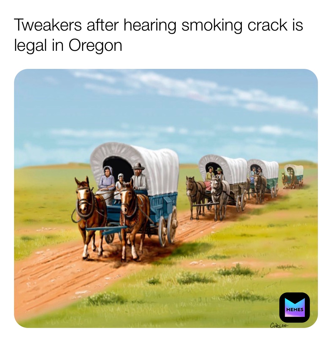 Tweakers after hearing smoking crack is legal in Oregon