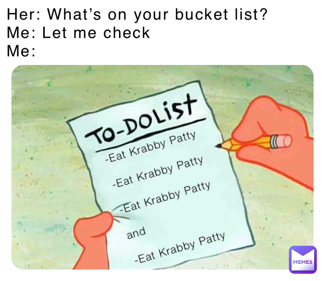 Her: What’s on your bucket list?
Me: Let me check
Me: