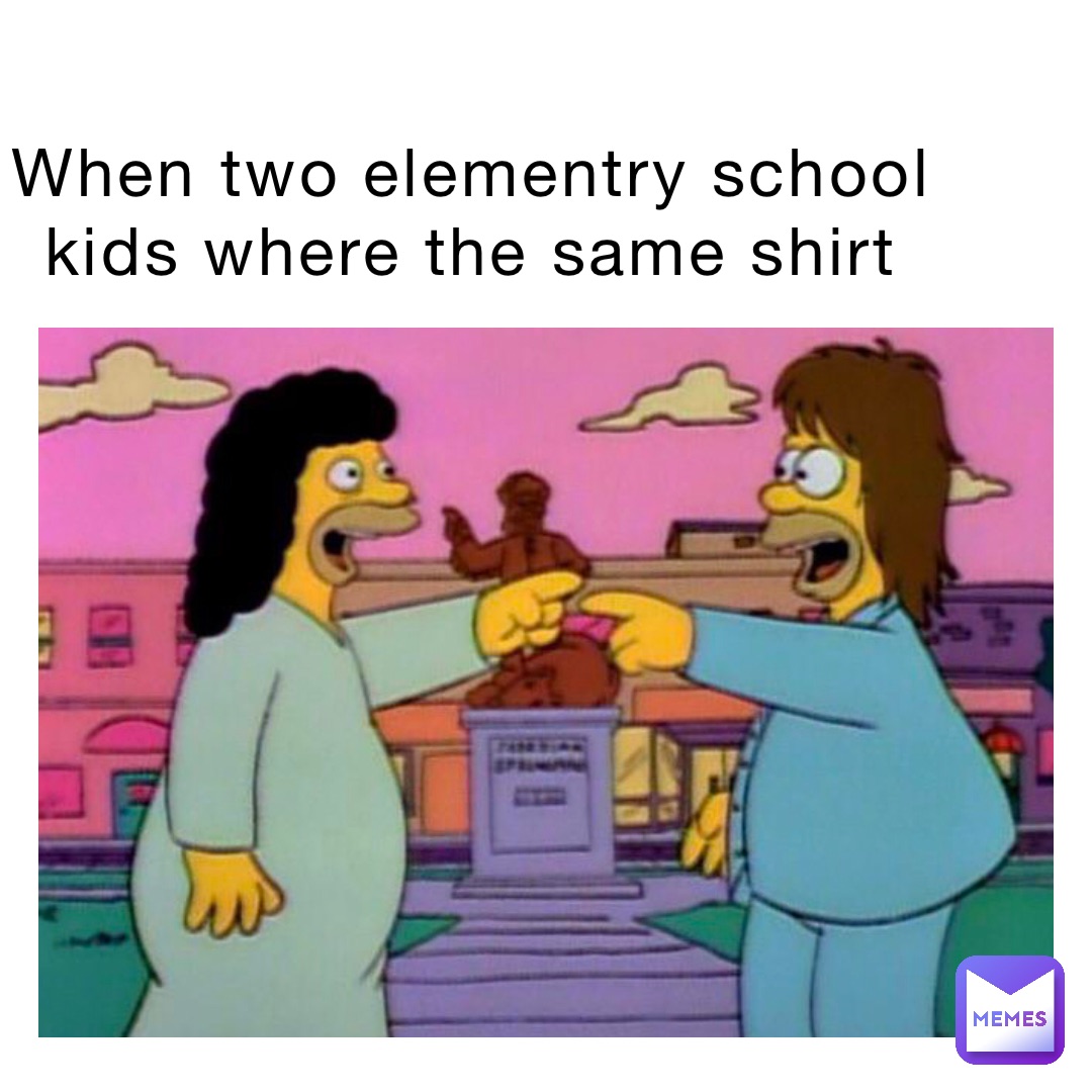 when two Elementry school kids where the same shirt