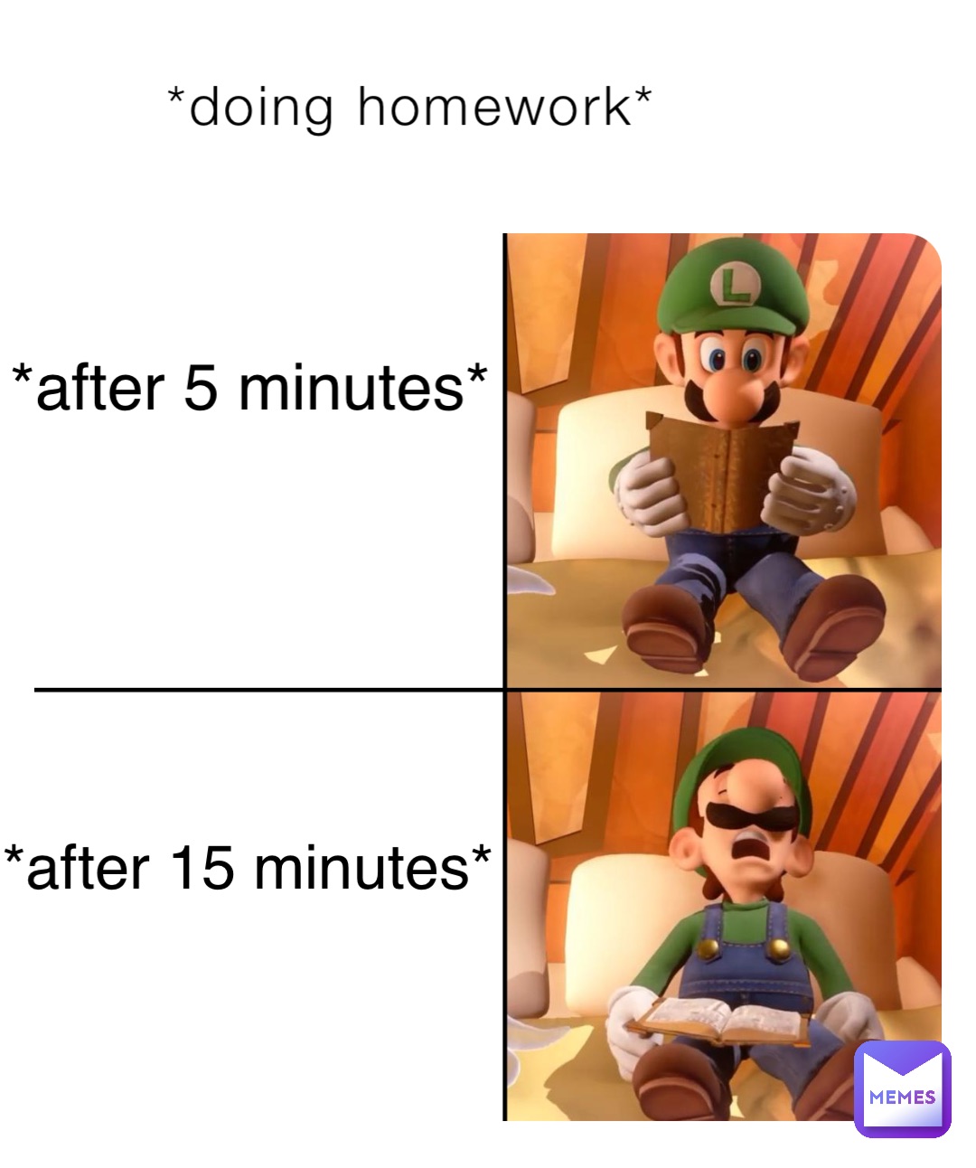 *doing homework* *after 5 minutes* *after 15 minutes*