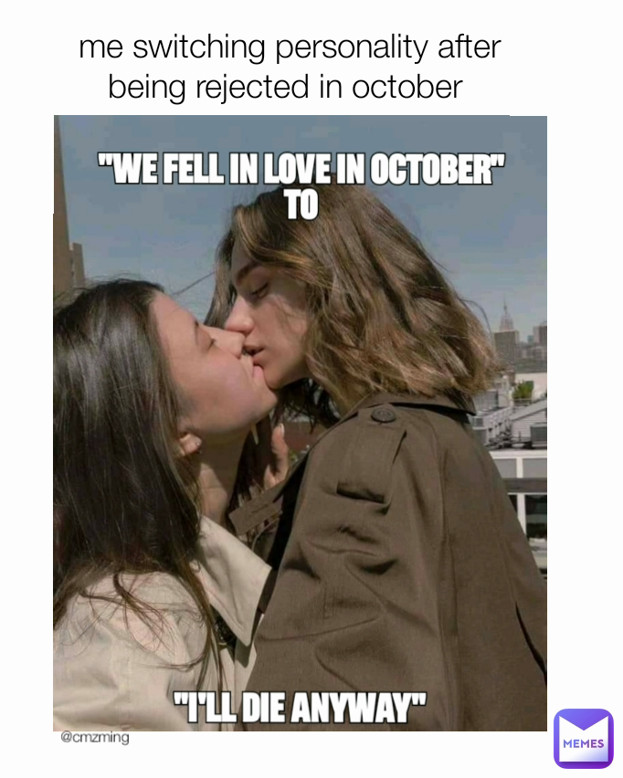 @cmzming me switching personality after being rejected in october 