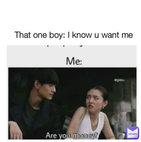 That one boy: I know u want me